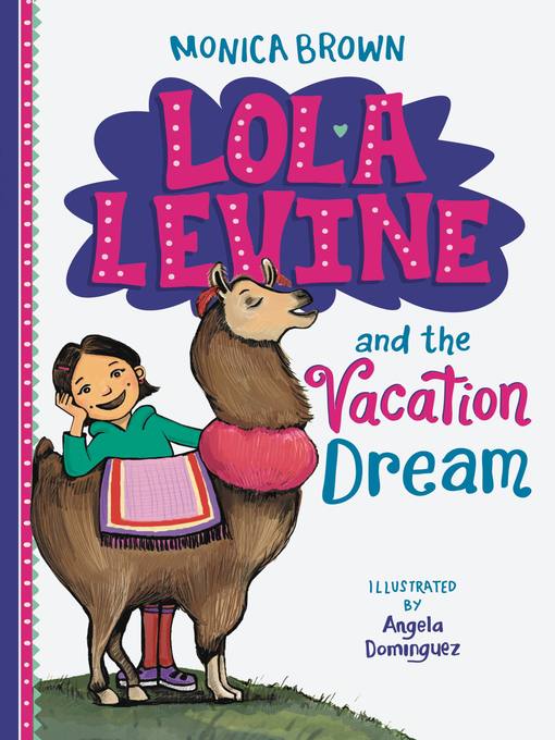 Title details for Lola Levine and the Vacation Dream by Monica Brown - Available